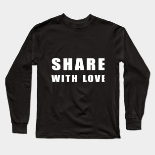 share  with love Long Sleeve T-Shirt